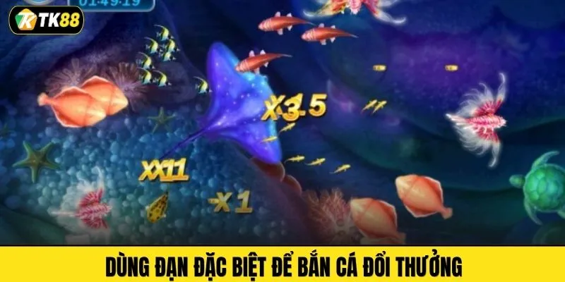 Dùng đạn đặc biệt để bắn cá đổi thưởng