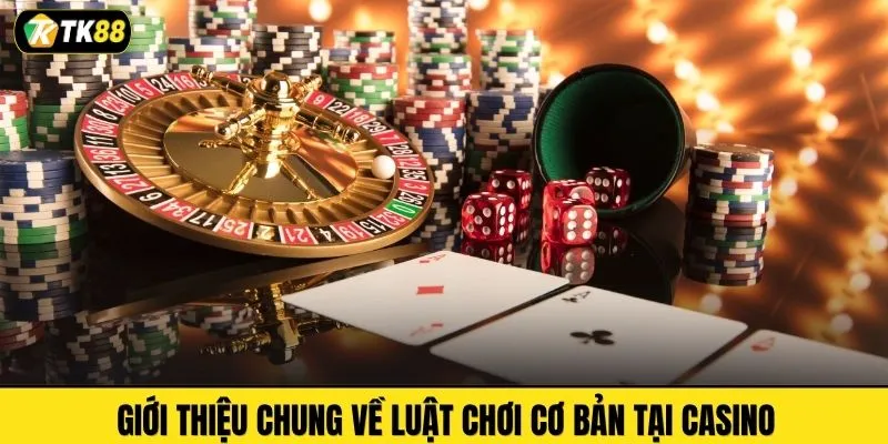 Giới thiệu chung về luật chơi cơ bản tại casino