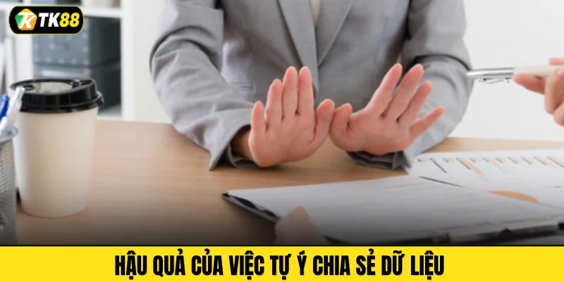 Hậu quả của việc tự ý chia sẻ dữ liệu 