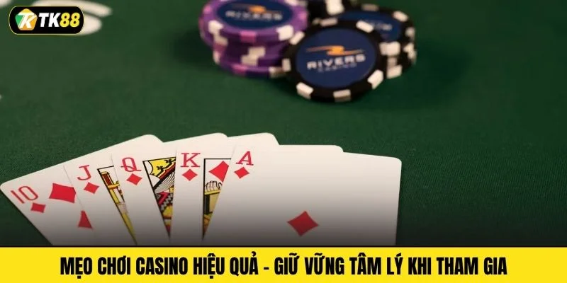 Mẹo chơi casino hiệu quả - Giữ vững tâm lý khi tham gia