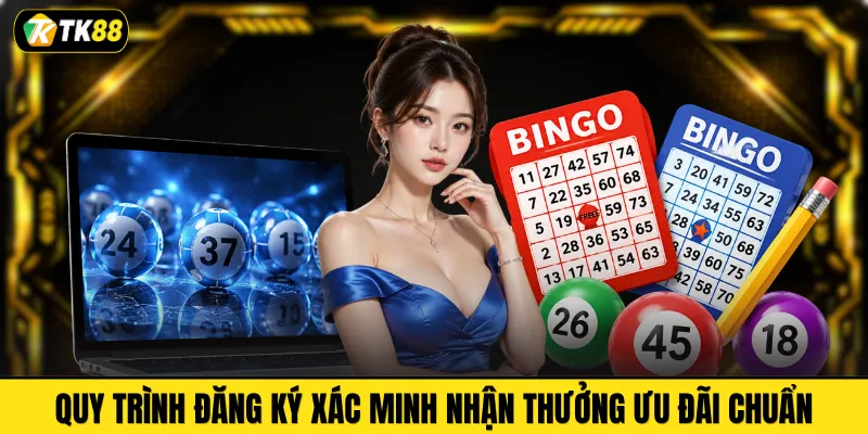 Quy trình đăng ký xác minh nhận thưởng ưu đãi chuẩn